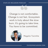 "Change is not comfortable. Change is not fast. Ecosystem work is truly about the slow burn.." Magalie Yacinthe